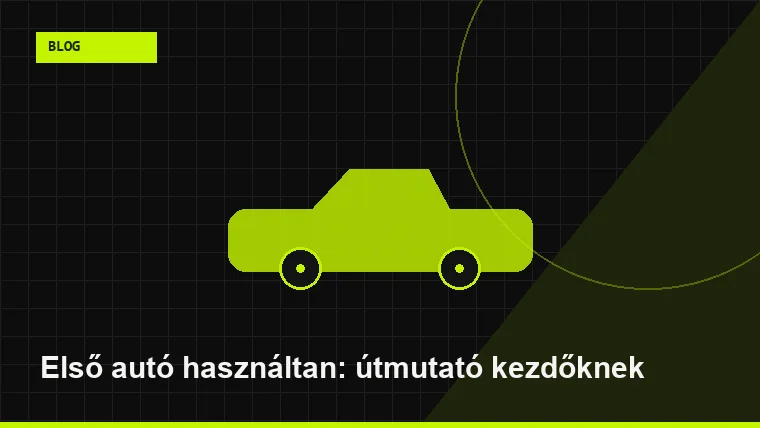Első autó használtan: útmutató kezdőknek