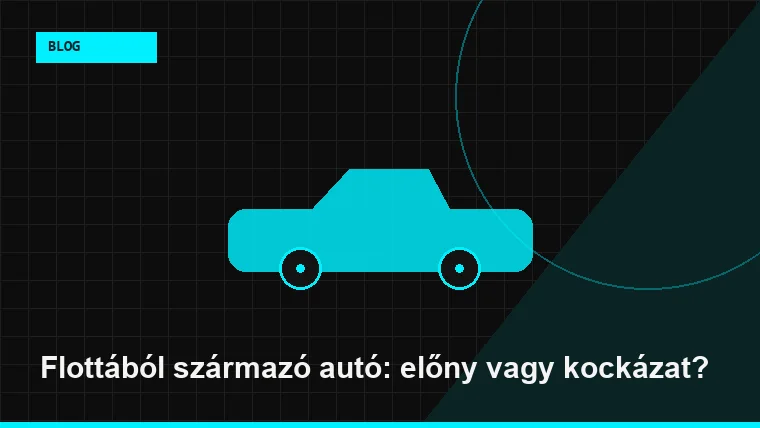 Flottából származó autó: előny vagy kockázat?