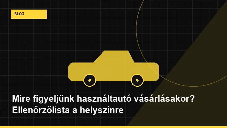 Mire figyeljünk használtautó vásárlásakor? Ellenőrzőlista a helyszínre