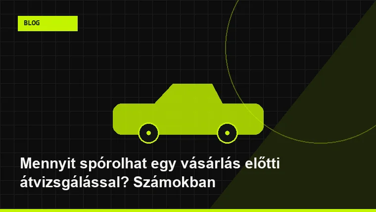 Mennyit spórolhat egy vásárlás előtti átvizsgálással? Számokban