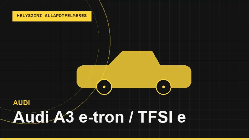 Audi A3 e-tron / TFSI e helyszíni autó állapotfelmérés vásárlás előtt