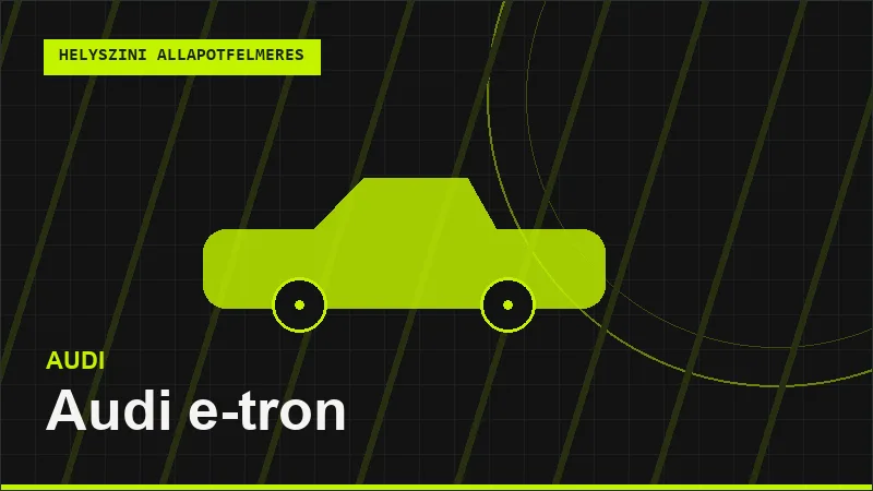 Audi e-tron helyszíni autó állapotfelmérés vásárlás előtt