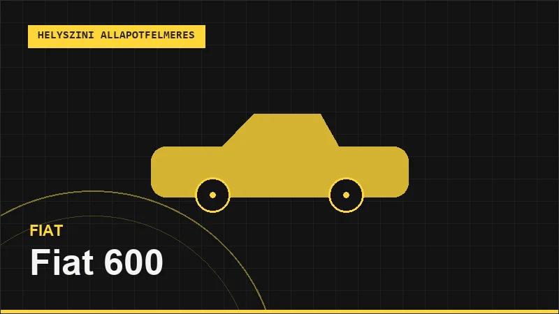 Fiat 600 helyszíni autó állapotfelmérés vásárlás előtt