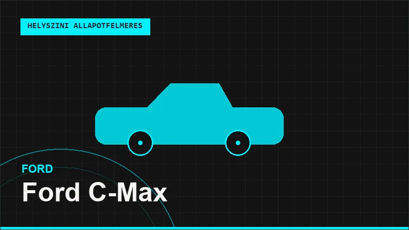 Ford C-Max helyszíni autó állapotfelmérés vásárlás előtt