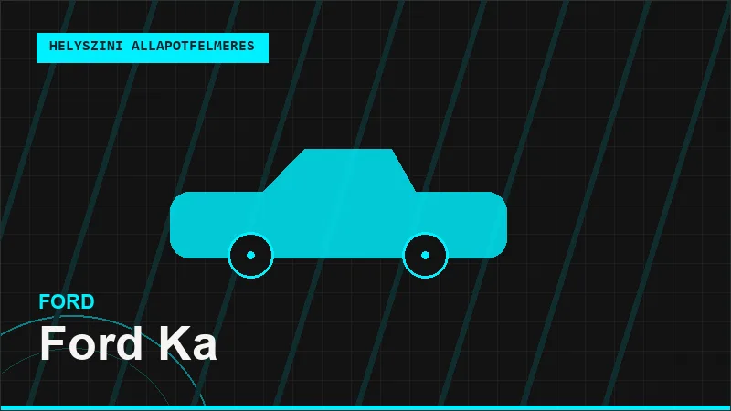 Ford Ka helyszíni autó állapotfelmérés vásárlás előtt