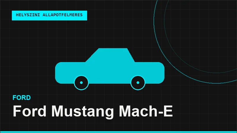 Ford Mustang Mach-E helyszíni autó állapotfelmérés vásárlás előtt
