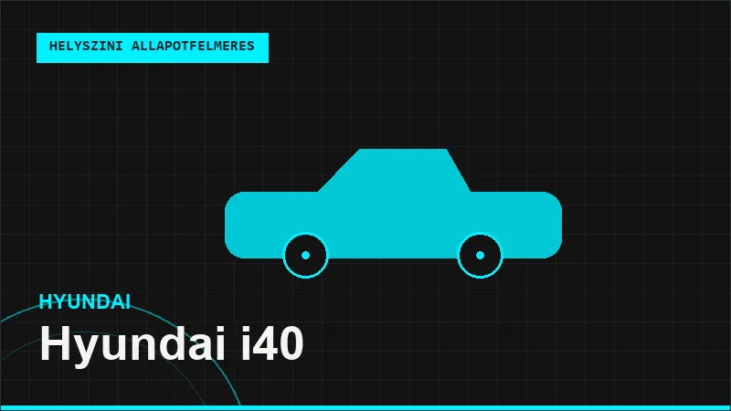 Hyundai i40 helyszíni autó állapotfelmérés vásárlás előtt