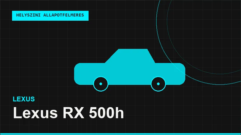 Lexus RX 500h helyszíni autó állapotfelmérés vásárlás előtt