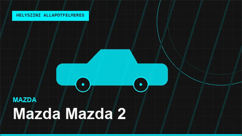 Mazda Mazda 2 helyszíni autó állapotfelmérés vásárlás előtt