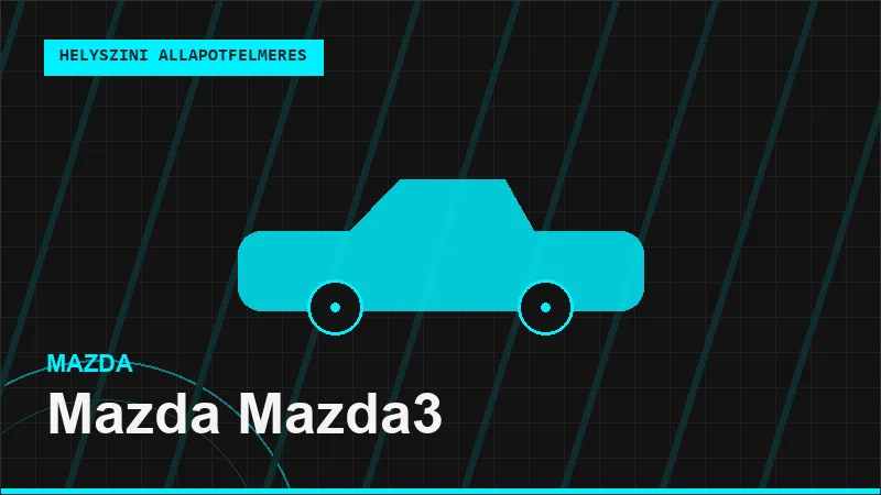 Mazda Mazda3 helyszíni autó állapotfelmérés vásárlás előtt
