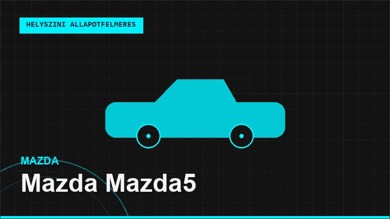 Mazda Mazda5 helyszíni autó állapotfelmérés vásárlás előtt