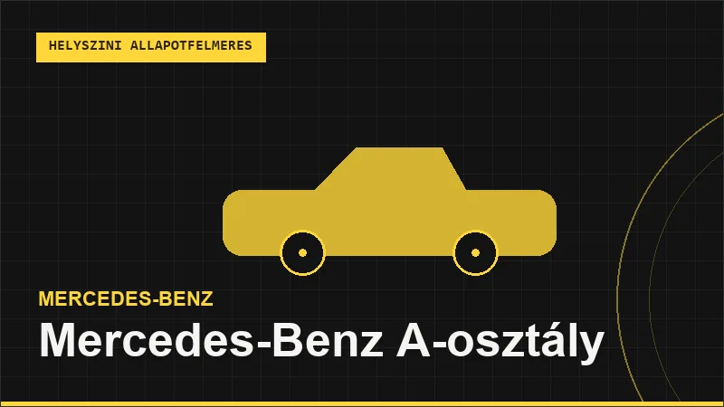 Mercedes-Benz A-osztály helyszíni autó állapotfelmérés vásárlás előtt
