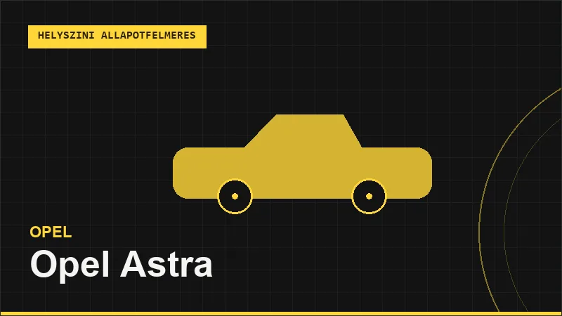 Opel Astra helyszíni autó állapotfelmérés vásárlás előtt