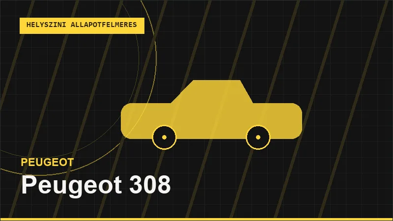 Peugeot 308 helyszíni autó állapotfelmérés vásárlás előtt