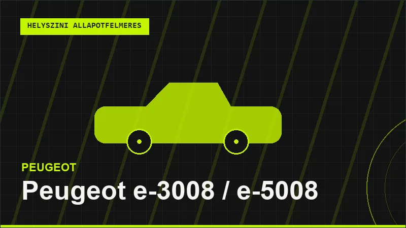Peugeot e-3008 / e-5008 helyszíni autó állapotfelmérés vásárlás előtt