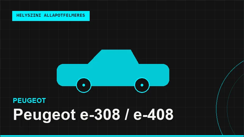 Peugeot e-308 / e-408 helyszíni autó állapotfelmérés vásárlás előtt