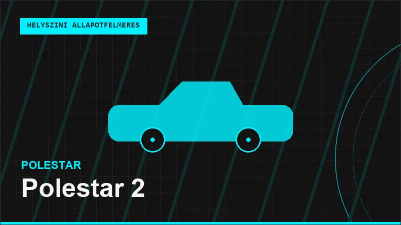 Polestar 2 helyszíni autó állapotfelmérés vásárlás előtt