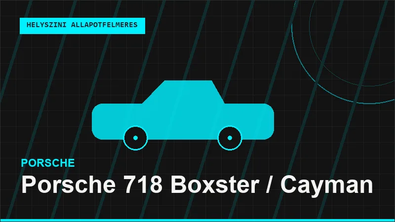 Porsche 718 Boxster / Cayman helyszíni autó állapotfelmérés vásárlás előtt