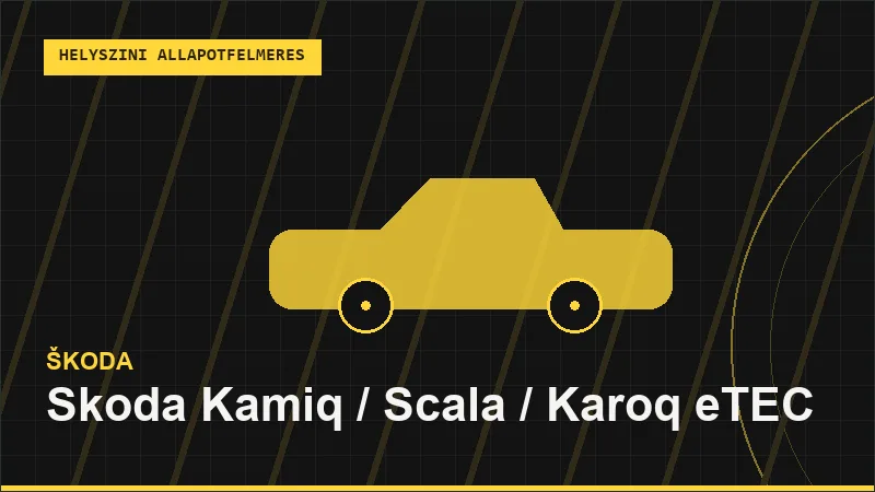 Skoda Kamiq / Scala / Karoq eTEC helyszíni autó állapotfelmérés vásárlás előtt