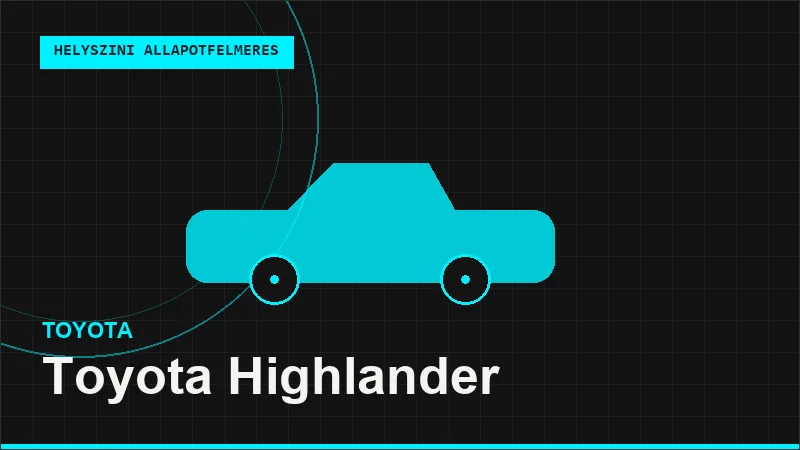 Toyota Highlander helyszíni autó állapotfelmérés vásárlás előtt