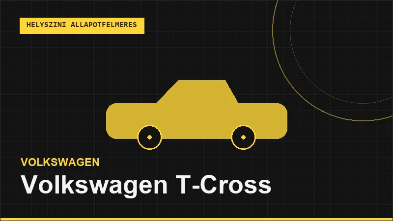 Volkswagen T-Cross helyszíni autó állapotfelmérés vásárlás előtt