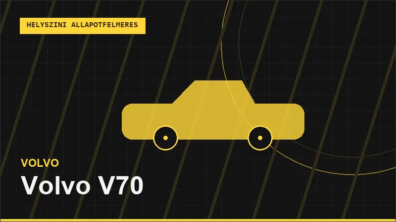 Volvo V70 helyszíni autó állapotfelmérés vásárlás előtt